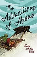 E-Book (epub) The Adventures of Akbar von Flora Annie Steel, R. R. Clark