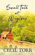 E-Book (epub) Small Talk at Wreyland - First Series von Cecil Torr