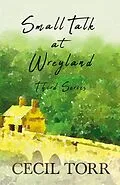 E-Book (epub) Small Talk at Wreyland - Third Series von Cecil Torr