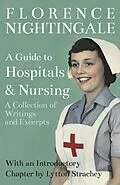 E-Book (epub) A Guide to Hospitals and Nursing - A Collection of Writings and Excerpts von Florence Nightingale, Lytton Strachey