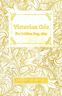 E-Book (epub) Victorian Ode - For Jubilee Day, 1897 von Francis Thompson