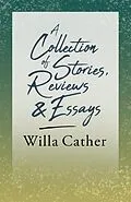 E-Book (epub) A Collection of Stories, Reviews and Essays von Willa Cather