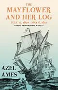 E-Book (epub) The Mayflower and Her Log - July 15, 1620 - May 6, 1621 - Chiefly from Original Sources von Azel Ames