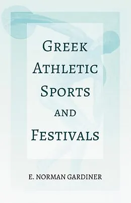 E-Book (epub) Greek Athletic Sports and Festivals von E. Norman Gardiner