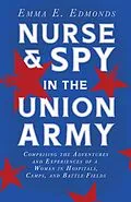 E-Book (epub) Nurse and Spy in the Union Army: Comprising the Adventures and Experiences of a Woman in Hospitals, Camps, and Battle-Fields von Emma E. Edmonds