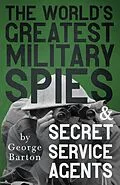 E-Book (epub) The World's Greatest Military Spies and Secret Service Agents von George Barton
