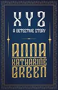 E-Book (epub) X Y Z - A Detective Story von Anna Katharine Green
