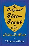 E-Book (epub) The Original Blue-Beard - The History of Gilles De Retz von Thomas Wilson