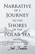 E-Book (epub) Narrative of a Journey to the Shores of the Polar Sea- In the Years 1819-20-21-22 - The Complete Edition von John Franklin