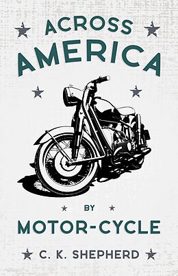 eBook (epub) Across America by Motor-Cycle de C. K. Shepherd