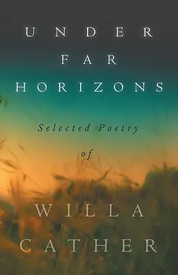 ePUB Under Far Horizons - Selected Poetry of Willa Cather von Willa Cather