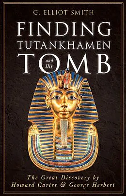 E-Book (epub) Finding Tutankhamen and His Tomb - The Great Discovery by Howard Carter & George Herbert von G. Elliot Smith