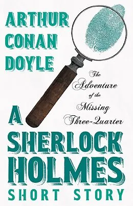 E-Book (epub) The Adventure of the Missing Three-Quarter - A Sherlock Holmes Short Story von Arthur Conan Doyle
