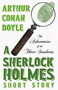 E-Book (epub) The Adventure of the Three Students - A Sherlock Holmes Short Story von Arthur Conan Doyle