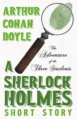 E-Book (epub) The Adventure of the Three Students - A Sherlock Holmes Short Story von Arthur Conan Doyle