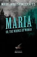 ePUB Mary Wollstonecraft's Maria, or, The Wrongs of Woman von Mary Wollstonecraft