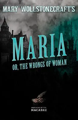 ePUB Mary Wollstonecraft's Maria, or, The Wrongs of Woman von Mary Wollstonecraft