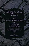 E-Book (epub) The Castle of Otranto and The Old English Baron - Gothic Stories von Horace Walpole, Clara Reeve