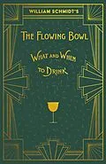 E-Book (epub) William Schmidt's The Flowing Bowl - When and What to Drink von William Schmidt