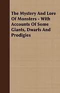 E-Book (epub) The Mystery And Lore Of Monsters - With Accounts Of Some Giants, Dwarfs And Prodigies von C. J. S. Thompson