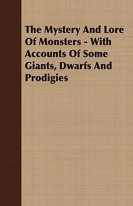 E-Book (epub) The Mystery And Lore Of Monsters - With Accounts Of Some Giants, Dwarfs And Prodigies von C. J. S. Thompson