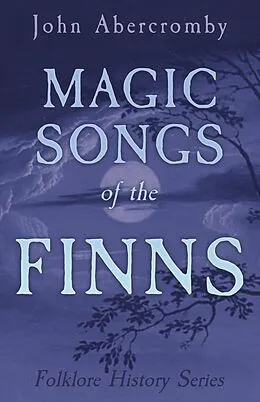 E-Book (epub) Magic Songs of the Finns (Folklore History Series) von John Abercromby