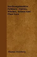 E-Book (epub) Northamptonshire Folklore - Fairies, Witches, Animal and Plant Lore von Thomas Sternberg