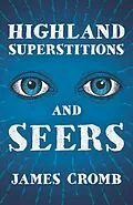 ePUB Highland Superstitions and Seers (Folklore History Series) von James Cromb