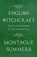 E-Book (epub) English Witchcraft - From the Beginning to the Present Day (Fantasy and Horror Classics) von Montague Summers