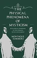 E-Book (epub) The Physical Phenomena of Mysticism - With Especial Reference to the Stigmata, Divine and Diabolic von Montague Summers