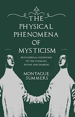 E-Book (epub) The Physical Phenomena of Mysticism - With Especial Reference to the Stigmata, Divine and Diabolic von Montague Summers