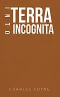 E-Book (epub) Into Terra Incognita von Charles Coyne