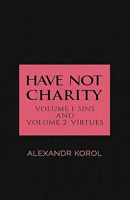 E-Book (epub) Have Not Charity - Volume 1: Sins and Volume 2: Virtues von Alexandr Korol