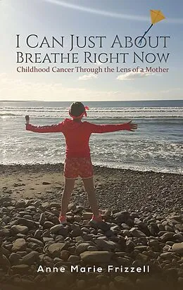 E-Book (epub) I Can Just About Breathe Right Now von Anne Marie Frizzell