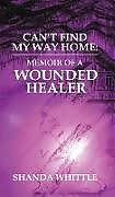 Fester Einband Can't Find My Way Home: Memoir of a Wounded Healer von Shanda Whittle