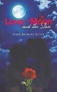 Kartonierter Einband Love, the Moon and the Stars von Bessie Barbara Badge