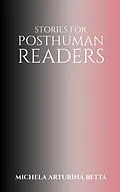 E-Book (epub) Stories for Posthuman Readers von Michela Arturina Betta