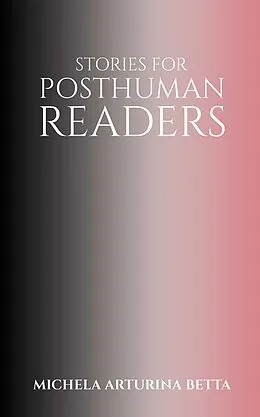 E-Book (epub) Stories for Posthuman Readers von Michela Arturina Betta