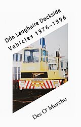 eBook (epub) Dun Laoghaire Dockside Vehicles 1976-1996 de Des O'Murchu