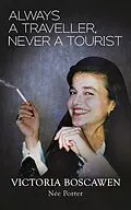 E-Book (epub) Always a Traveller, Never a Tourist von Victoria Boscawen Nee Porter