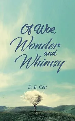 E-Book (epub) Of Woe, Wonder and Whimsy von D. E Ceit