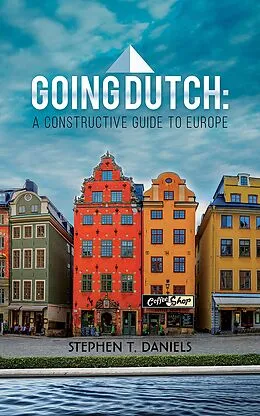 E-Book (epub) Going Dutch: A Constructive Guide to Europe von Stephen T. Daniels
