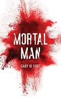 E-Book (epub) Mortal Man von Gary W. Fort