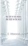 E-Book (epub) One Foot in This World, One Foot in the Next von E. Attwood