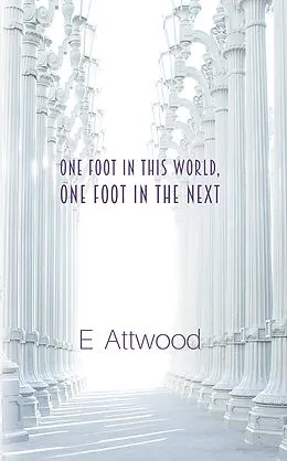 E-Book (epub) One Foot in This World, One Foot in the Next von E. Attwood
