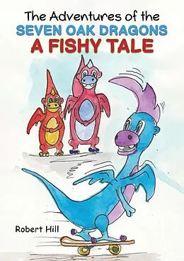 E-Book (epub) Adventures of the Seven Oak Dragons: A Fishy Tale von Robert Hill