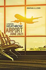 eBook (epub) London Heathrow Airport June 2021 de Jonathan J. G. Lewin