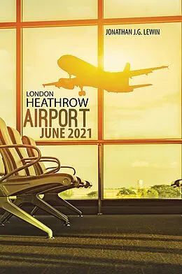 E-Book (epub) London Heathrow Airport June 2021 von Jonathan J. G. Lewin