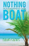 E-Book (epub) Nothing Much Happens on a Boat von David Sacks