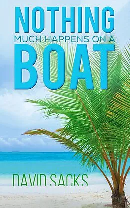 E-Book (epub) Nothing Much Happens on a Boat von David Sacks